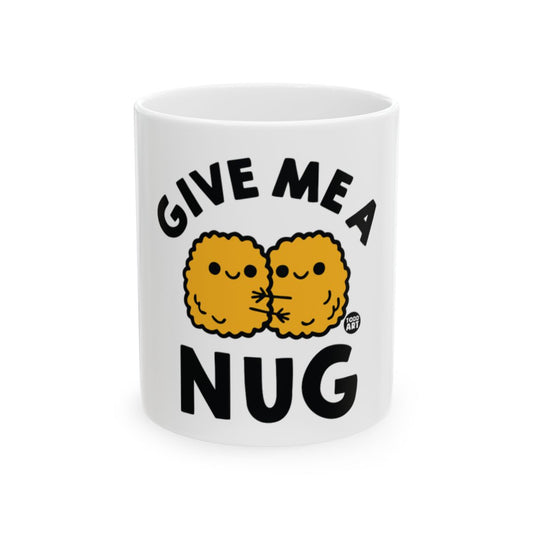 Give Me a Nug Funny Cute Coffee Mug for Nug Lovers
