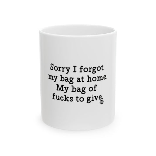 Sorry I forgot my bag at home funny mug