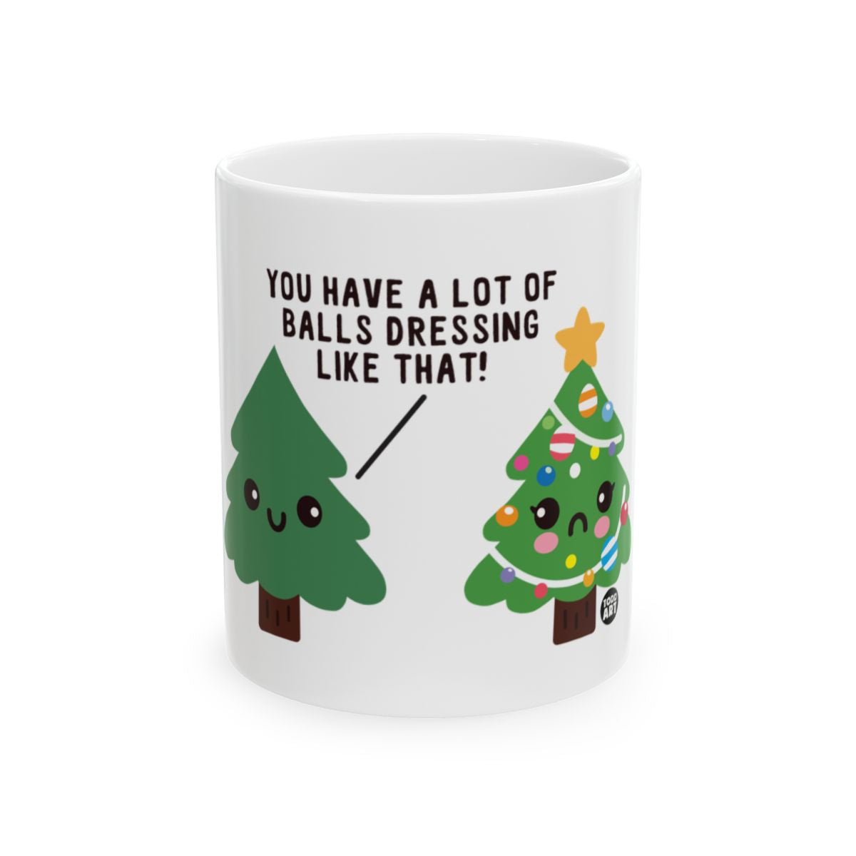 You Have a Lot of Balls Dressing Like That Mug