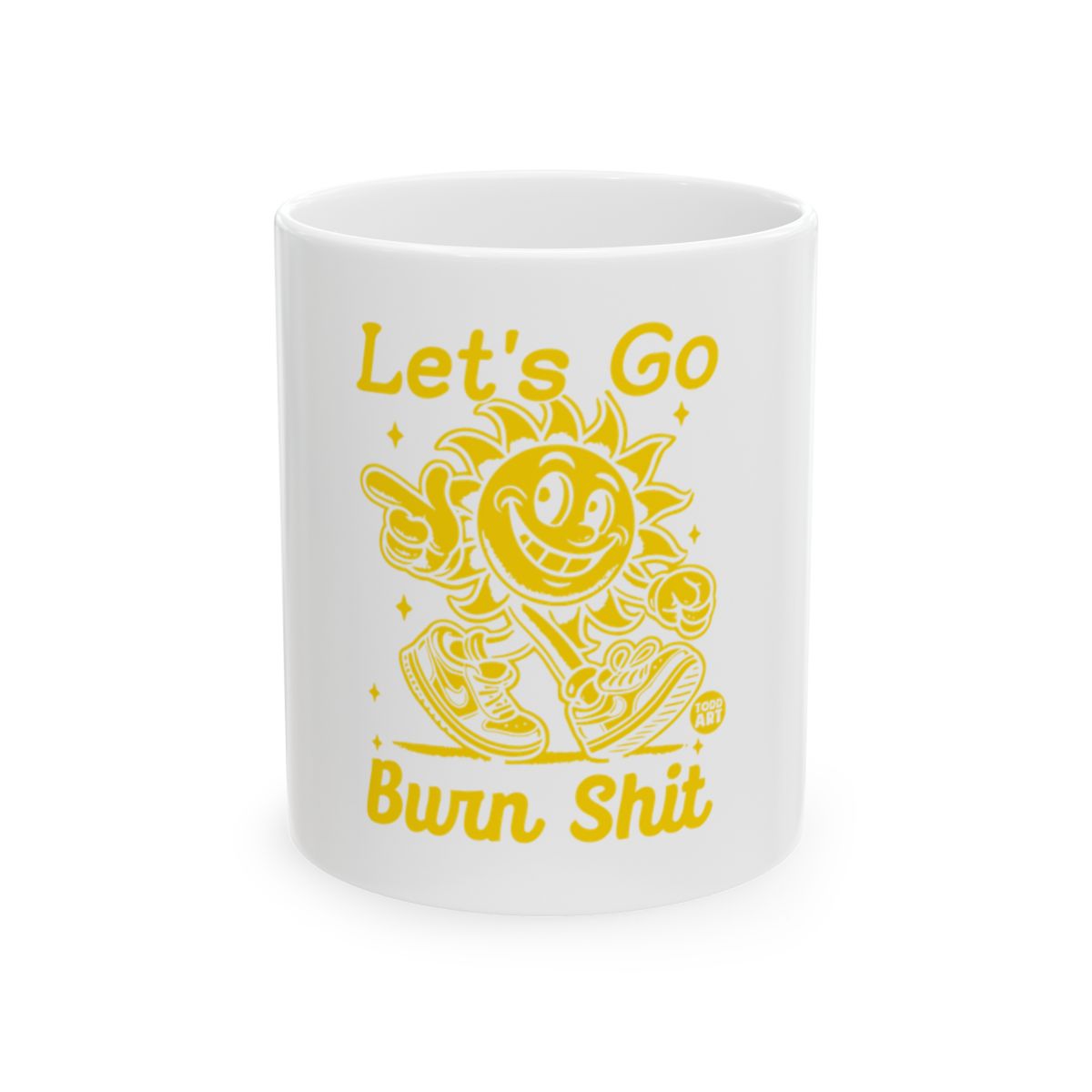 Let's Go Burn Shit Smiling Sun Character Mug
