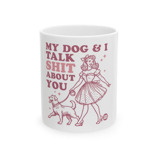My Dog and I Talk Shit About You Funny Mug