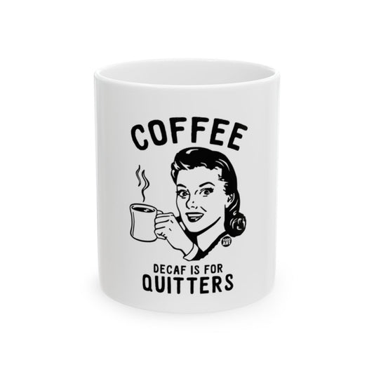 Coffee Decaf Is For Quitters Mug Funny Quote