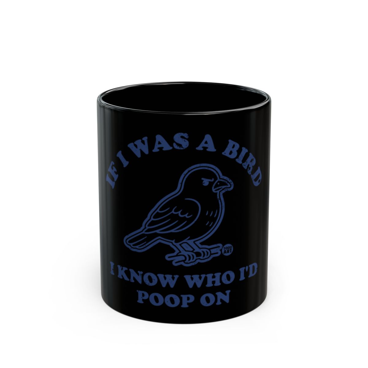 If I Was A Bird I Know Who I'd Poop On Mug
