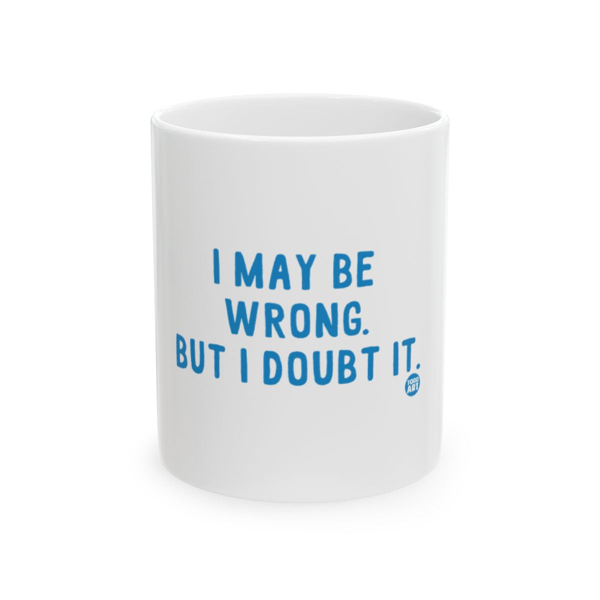 I May Be Wrong But I Doubt It Funny Coffee Mug