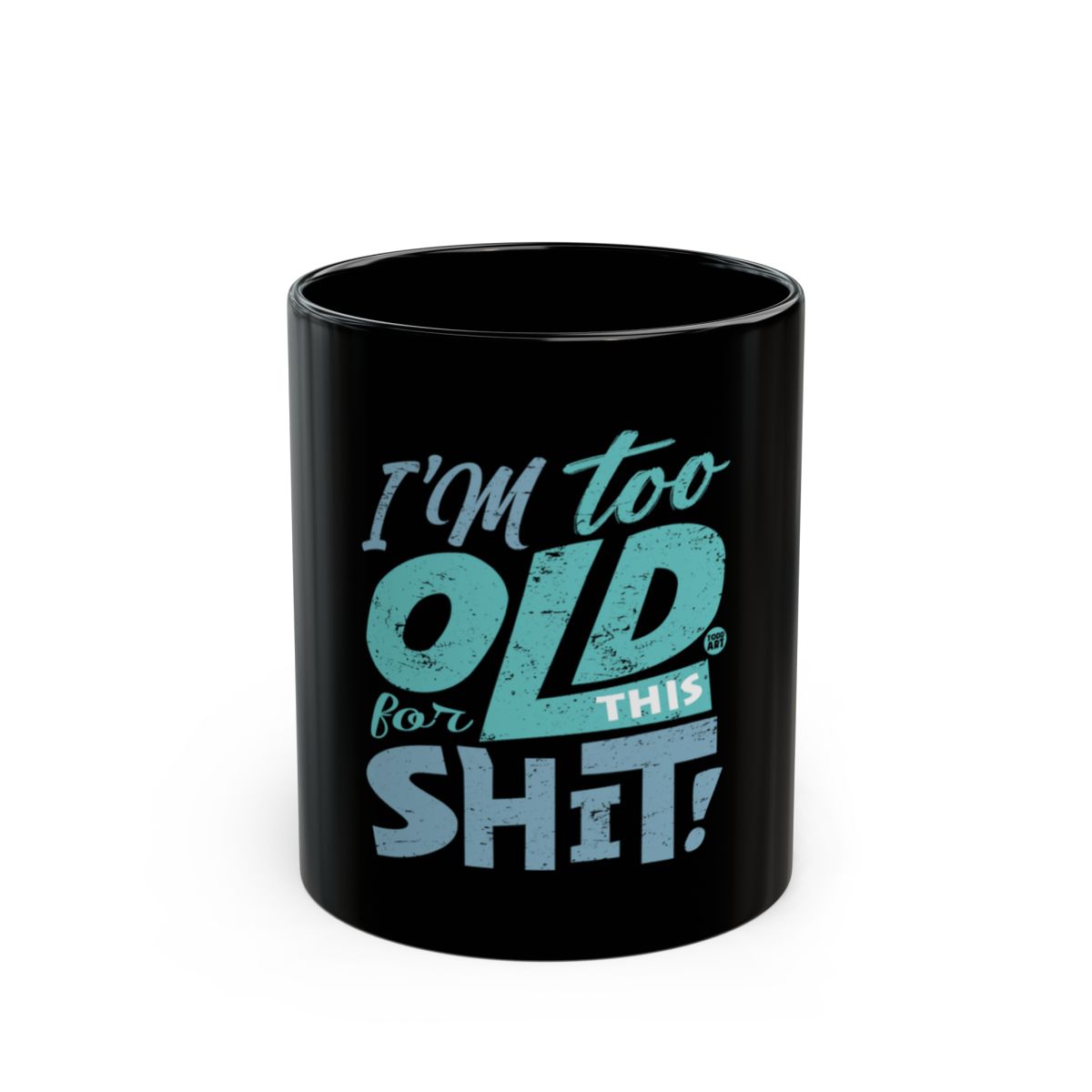 I'm Too Old For This Shit Mug