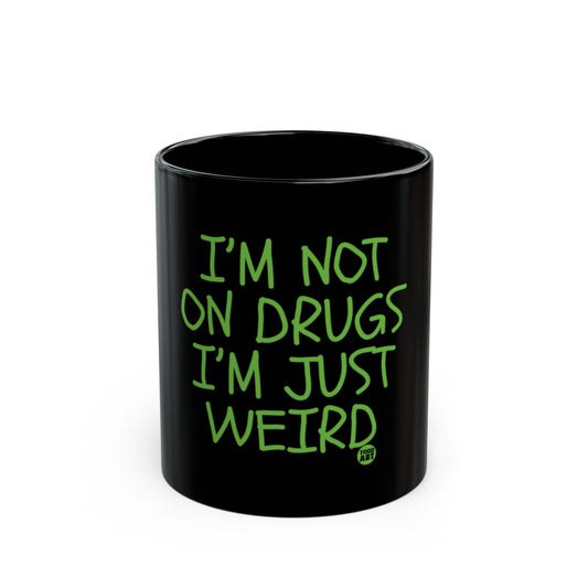 I'm Not on Drugs I'm Just Weird Quote Mug