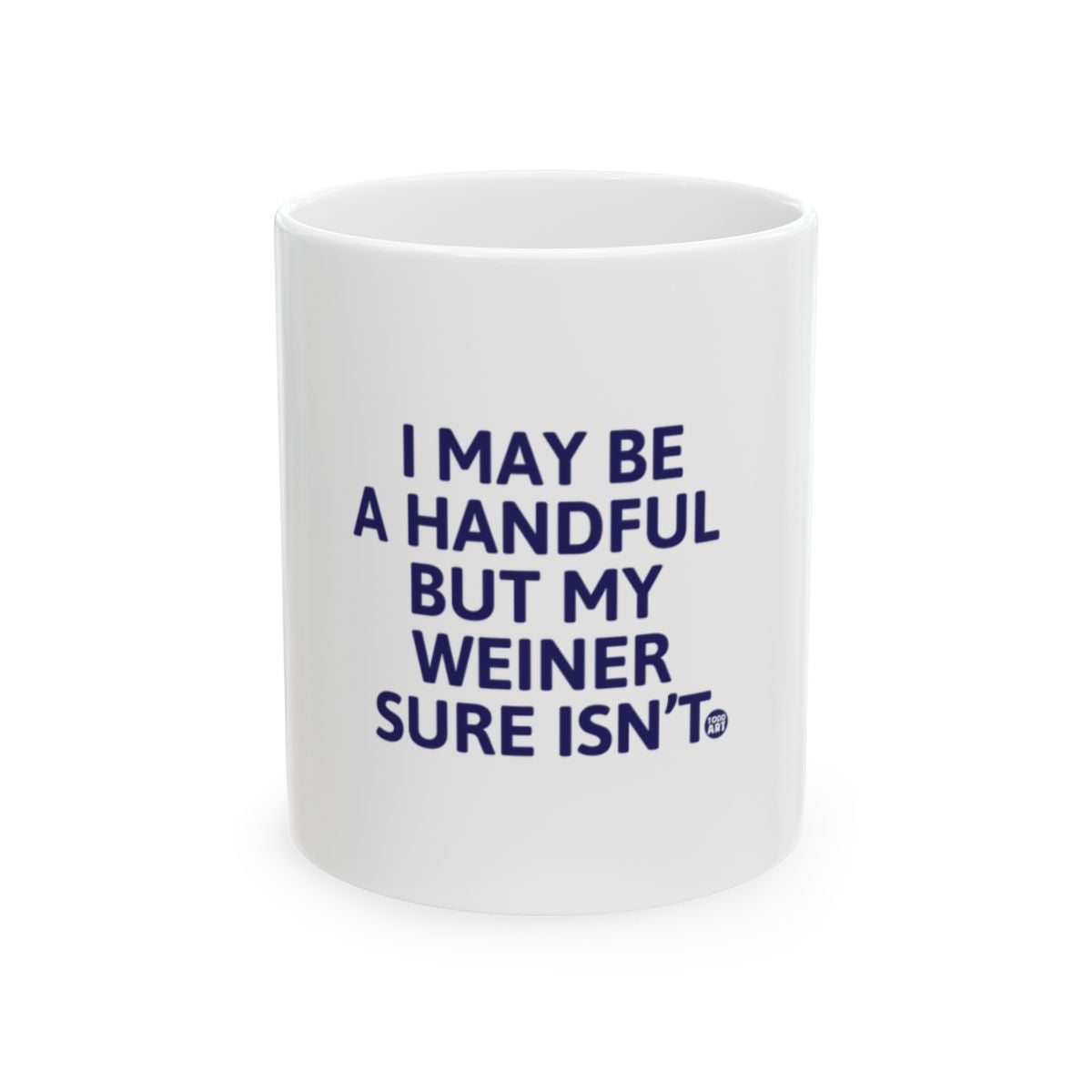 I May Be A Handful But My Weiner Sure Isn't mug