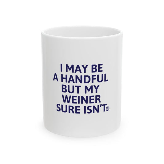 I May Be A Handful But My Weiner Sure Isn't mug