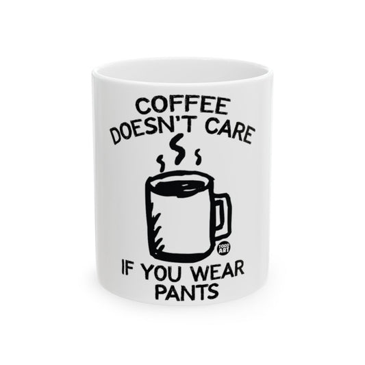 Coffee Doesn't Care If You Wear Pants Mug