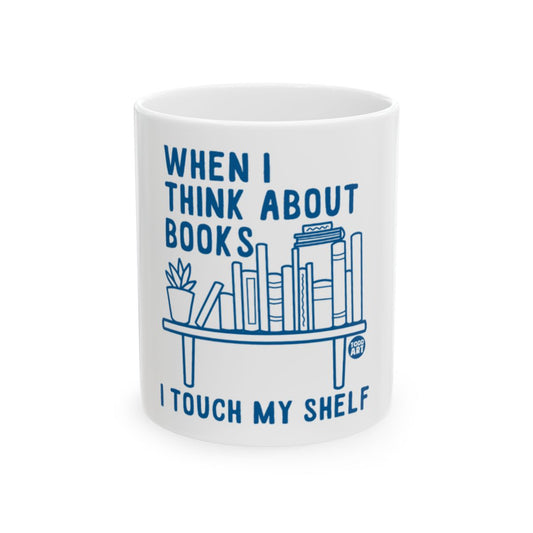 When I Think About Books I Touch My Shelf mug