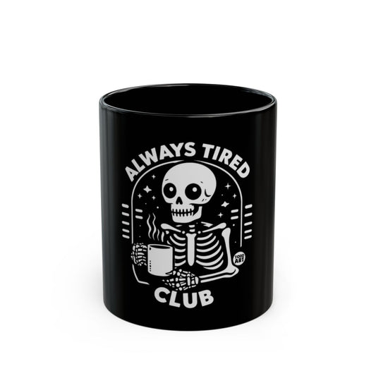 Always Tired Club Skeleton Mug Perfect Gift