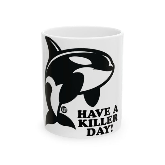 HAVE A KILLER DAY ORCA MUG WITH AN ORCA IMAGE DRINKWARE