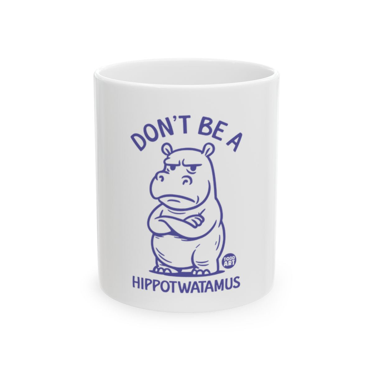 Don't Be a Hippotwatamus Hippo White Mug