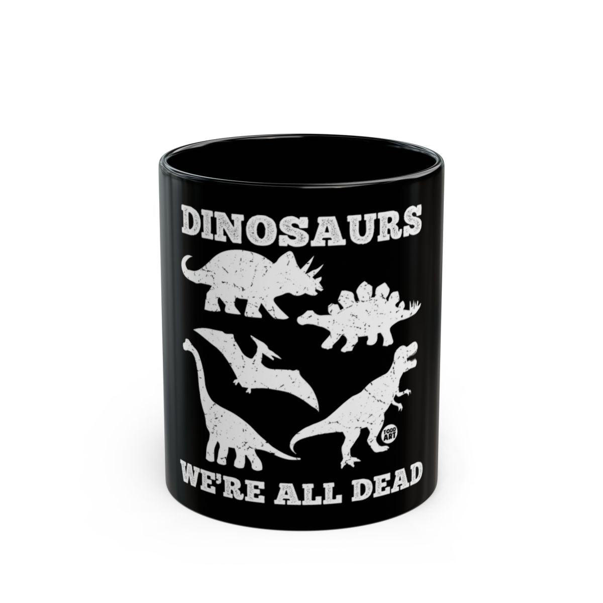 Dinosaurs We're All Dead Funny Coffee Mug