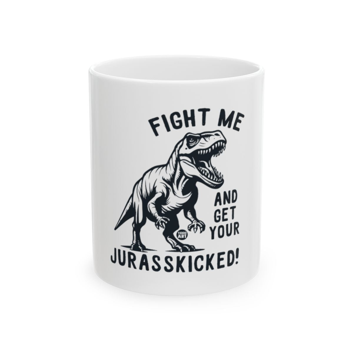 Fight Me And Get Your Jurasskicked Dinosaur Mug
