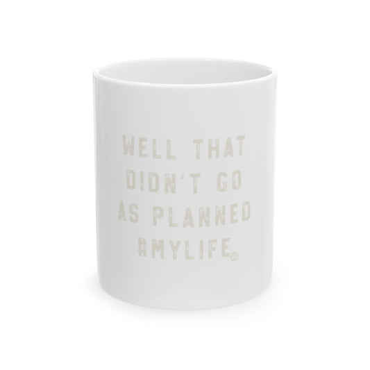 Well That Didn't Go as Planned #MyLife mug
