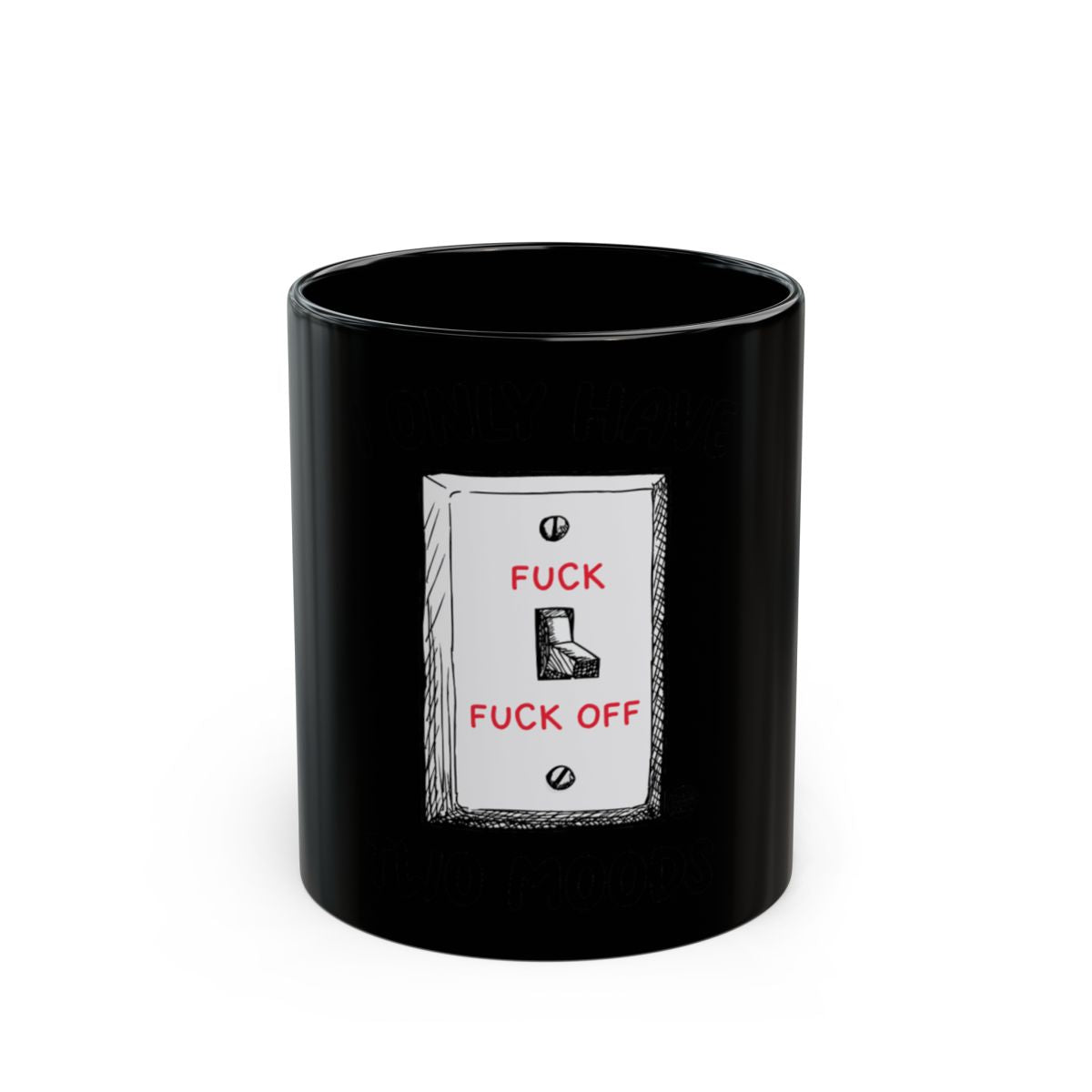Funny Fuck Off Only Have Two Moods Black Mug