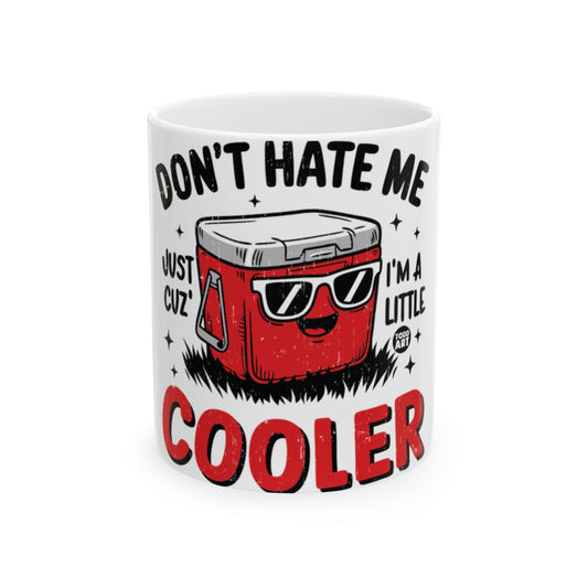 Funny Don't Hate Me Just Cuz I'm a Little Cooler Mug