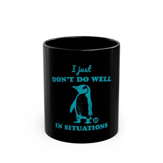 I Just Don't Do Well In Situations Penguin Mug