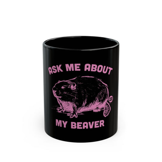 Ask Me About My Beaver Funny Mug for Coffee Lovers