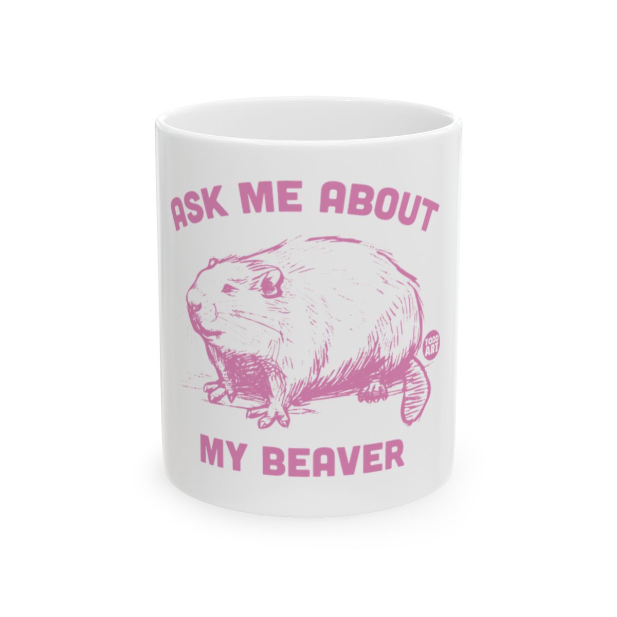 Ask Me About My Beaver White Coffee Mug