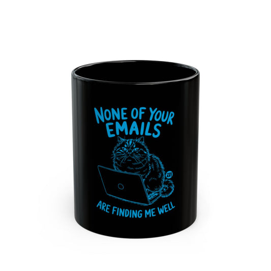 Funny Cat Mug None of Your Emails Are Finding Me Well