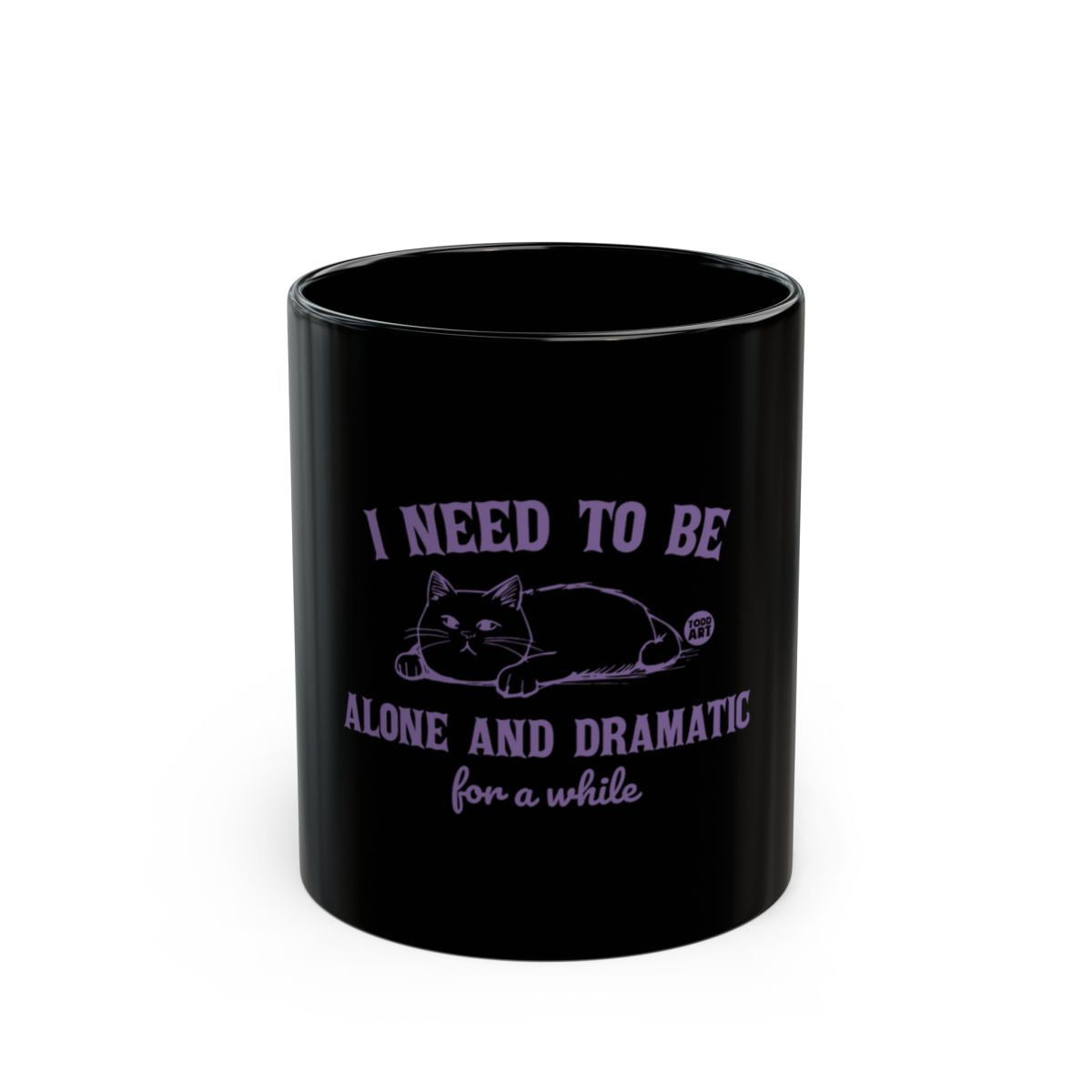 I Need To Be Alone And Dramatic For A While mug
