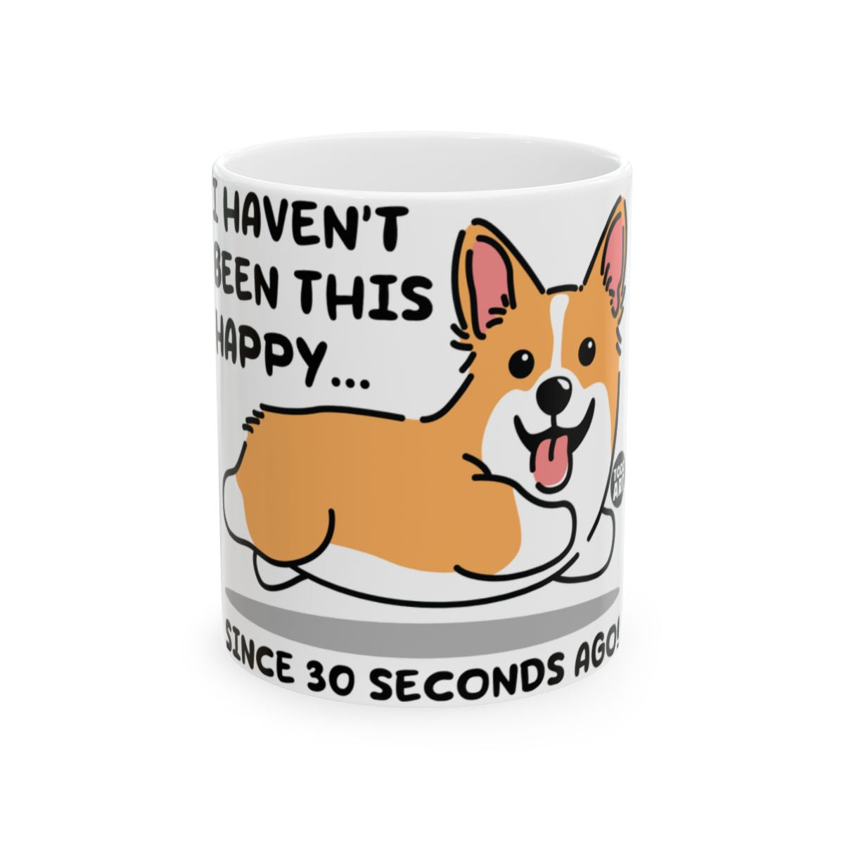 I Haven't Been This Happy Cute Cartoon Corgi Mug