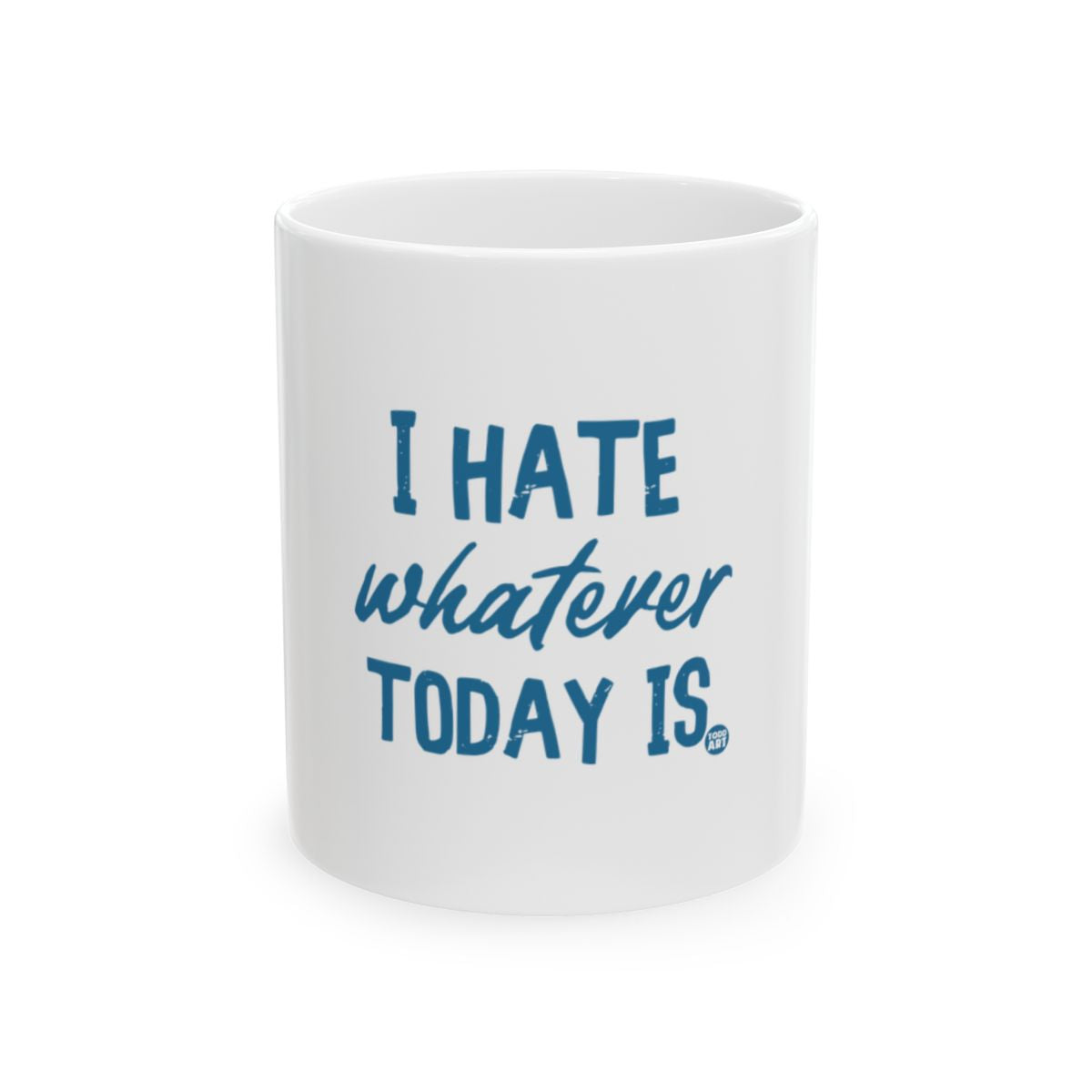 I Hate Whatever Today Is Funny Quote Mug Product