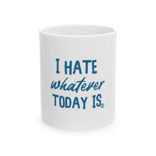 I Hate Whatever Today Is Funny Quote Mug Product
