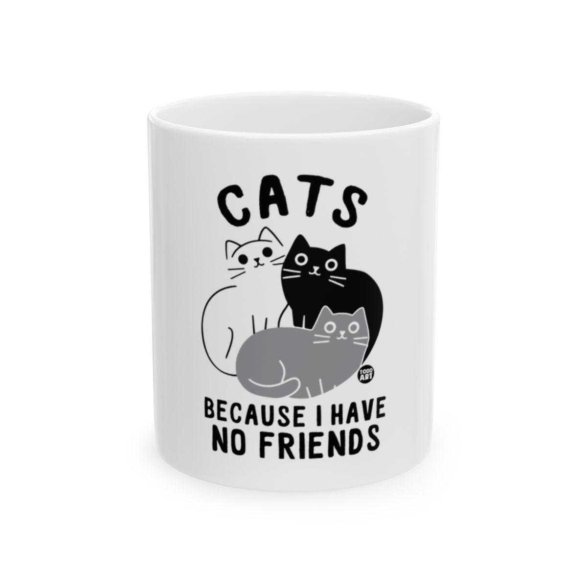 Cats Because I Have No Friends Coffee Mug Gift for Cat Lovers