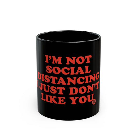 I'm Not Social Distancing Just Don't Like You mug