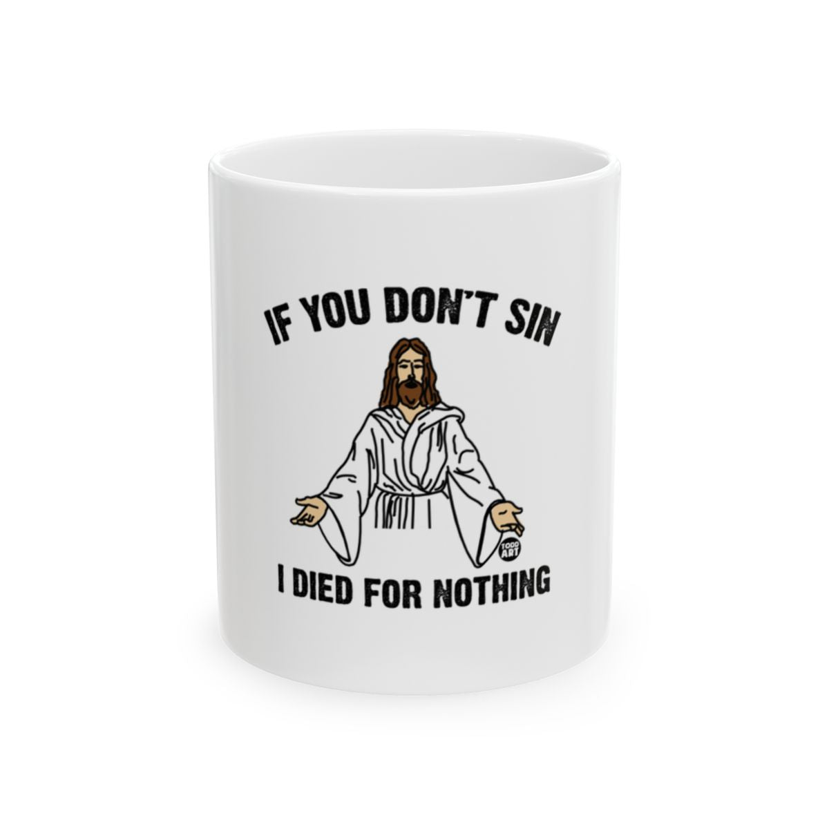 If You Don't Sin I Died For Nothing Mug