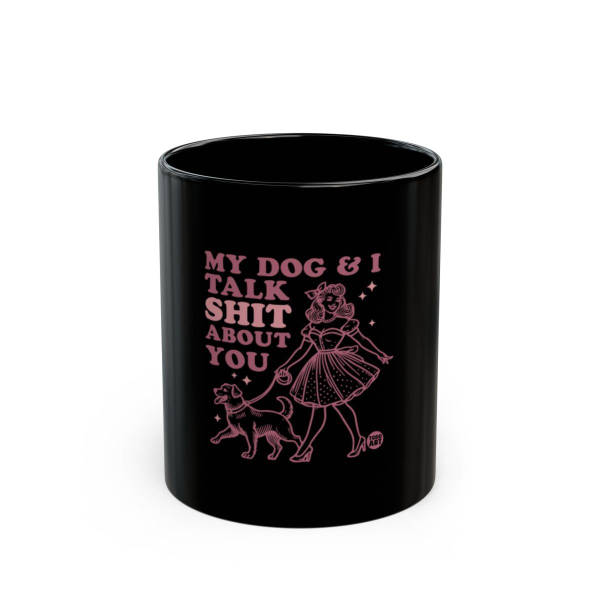 My Dog and I Talk Shit About You Mug for Pet Lovers