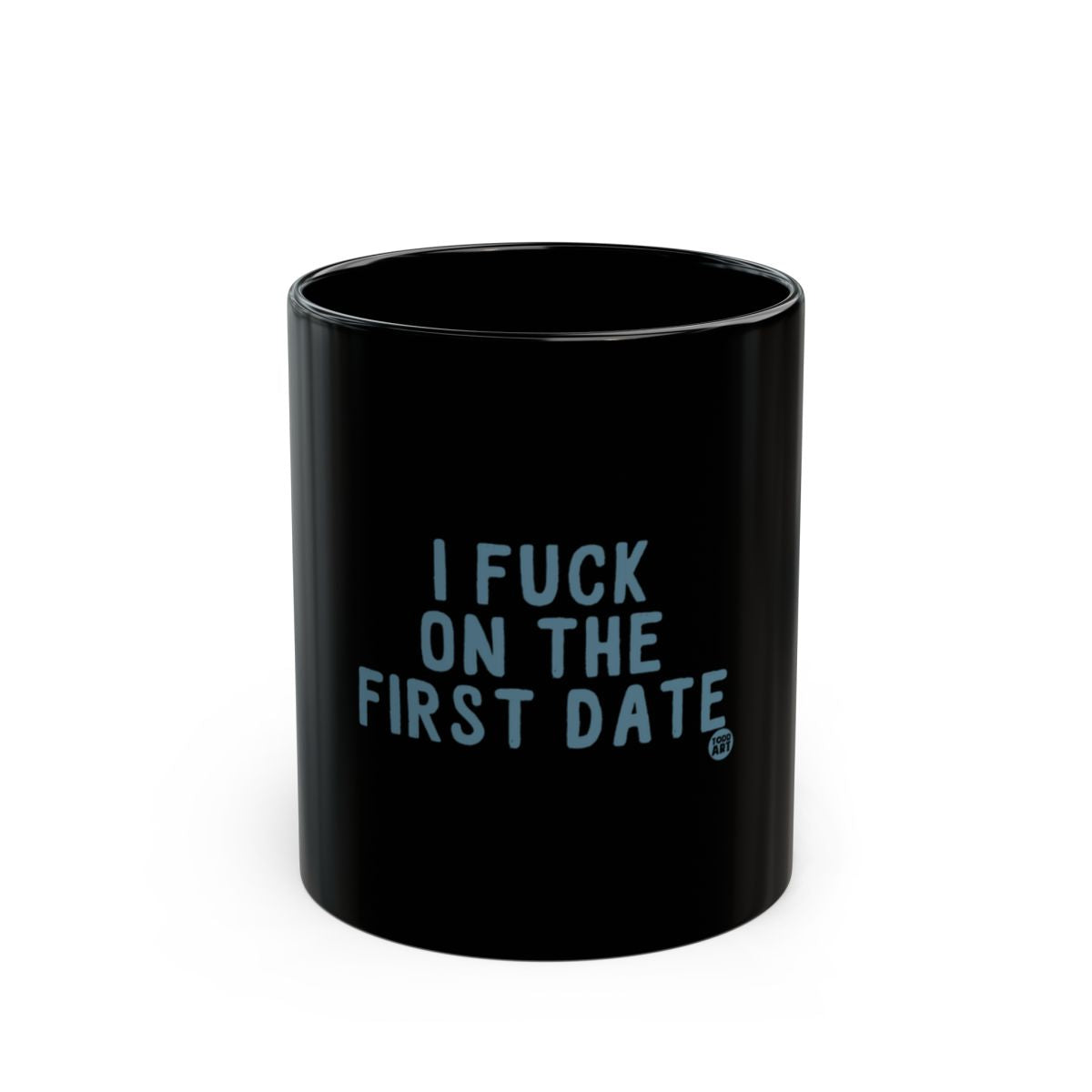 I FUCK ON THE FIRST DATE black mug
