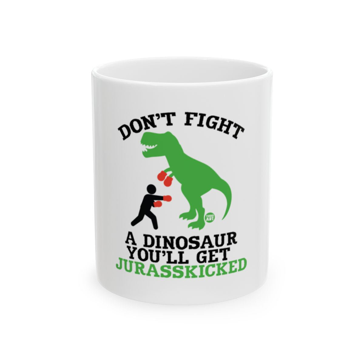 Don't Fight a Dinosaur You'll Get Jurasskicked Mug