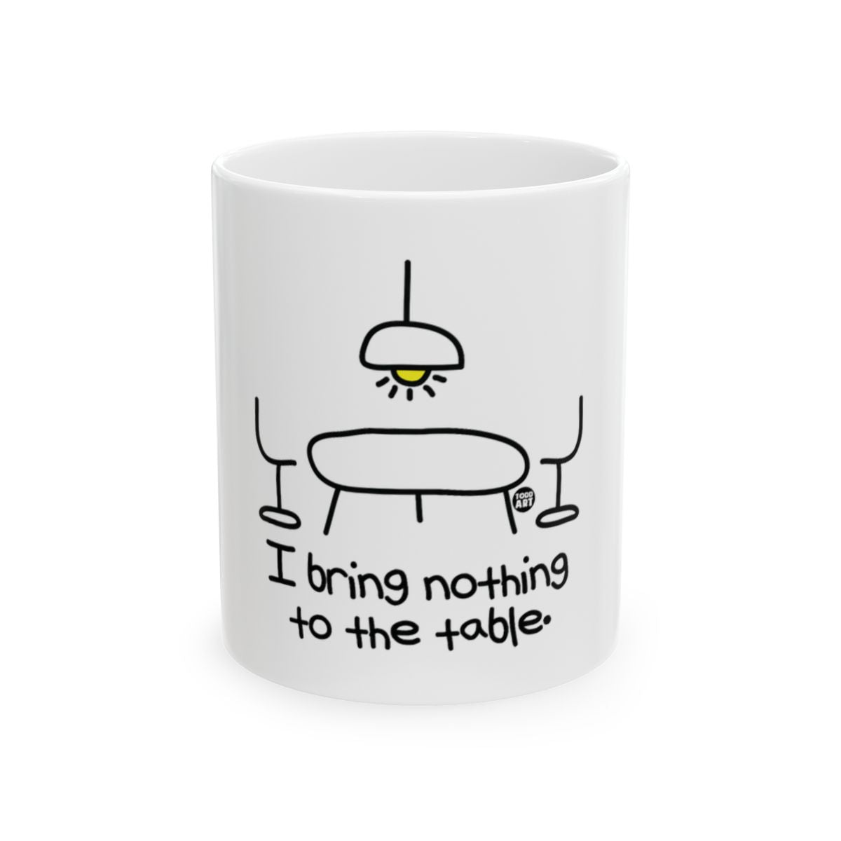 I Bring Nothing To The Table Funny Mug