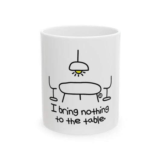 I Bring Nothing To The Table Funny Mug