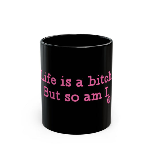 Life is a bitch But so am I motivational mug