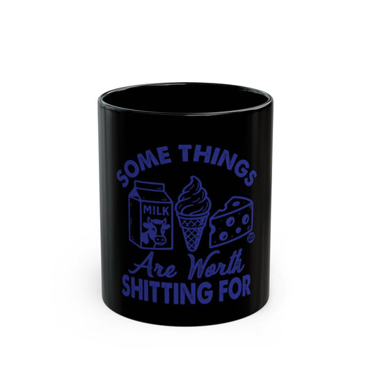 Some Things Are Worth Shitting For mug