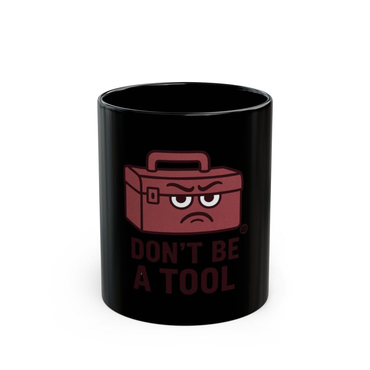Don't Be A Tool Graphic Mug Perfect Gift Choice