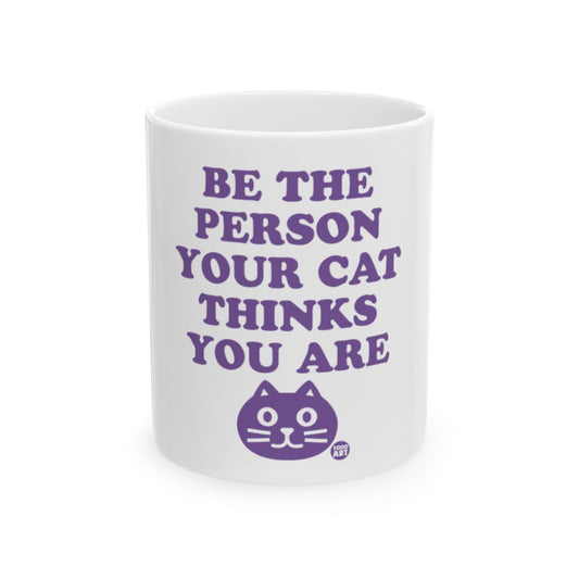 Be the Person Your Cat Thinks You Are Mug