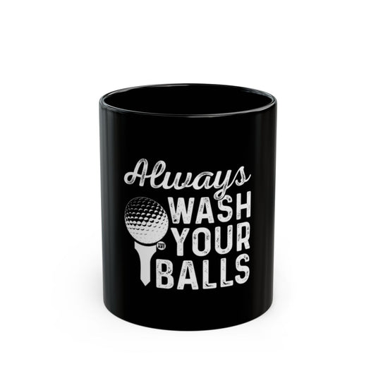 Always Wash Your Balls Funny Black Mug