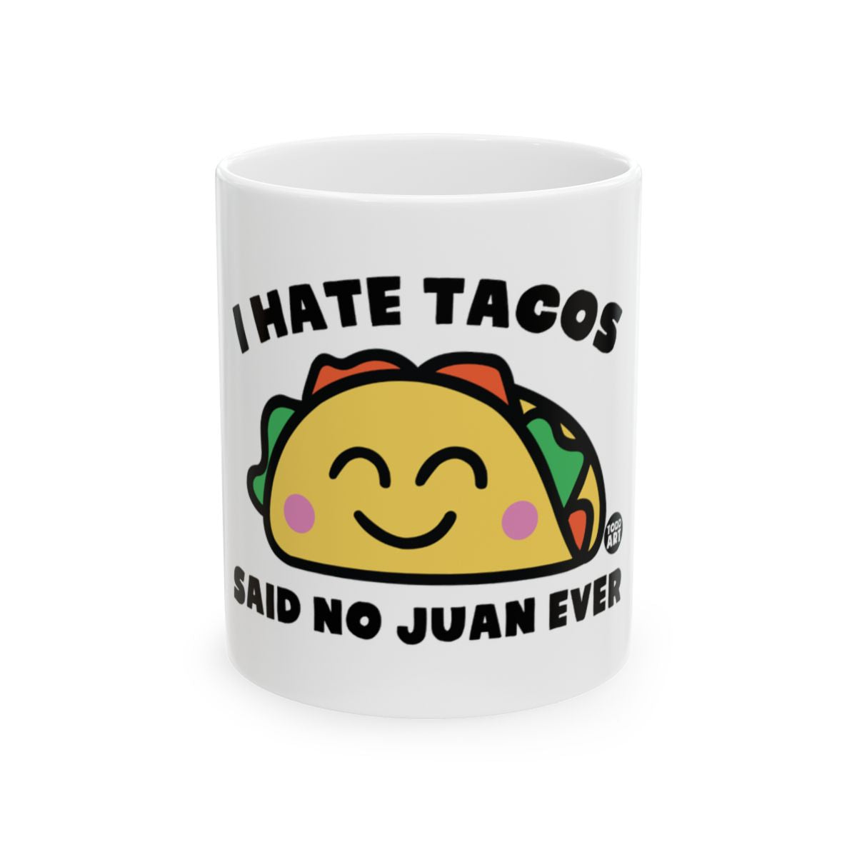 I Hate Tacos Said No Juan Ever Funny Mug