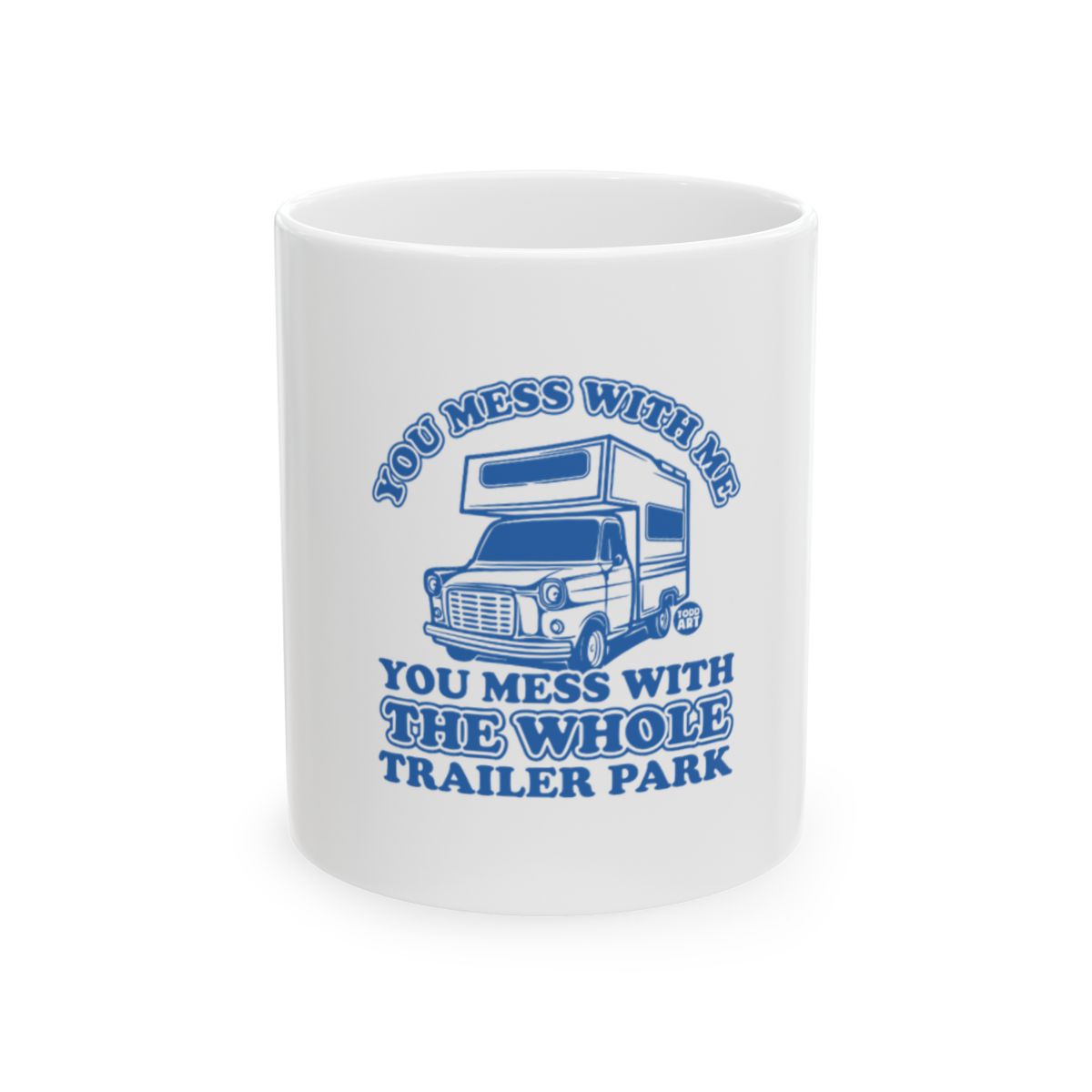 You Mess With Me You Mess With Trailer Park Mug
