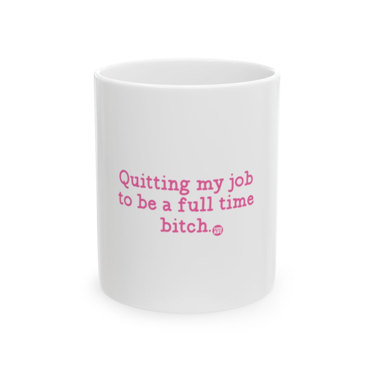 Quitting my job to be a full time bitch mug