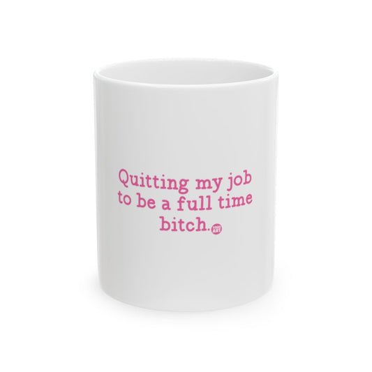 Quitting my job to be a full time bitch mug