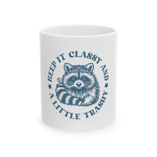 Keep It Classy And A Little Trashy Raccoon Mug