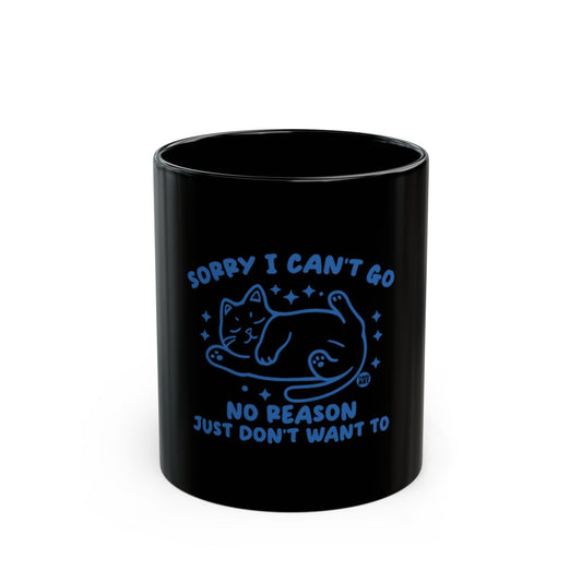 Sorry I Can't Go No Reason Just Don't Want To mug