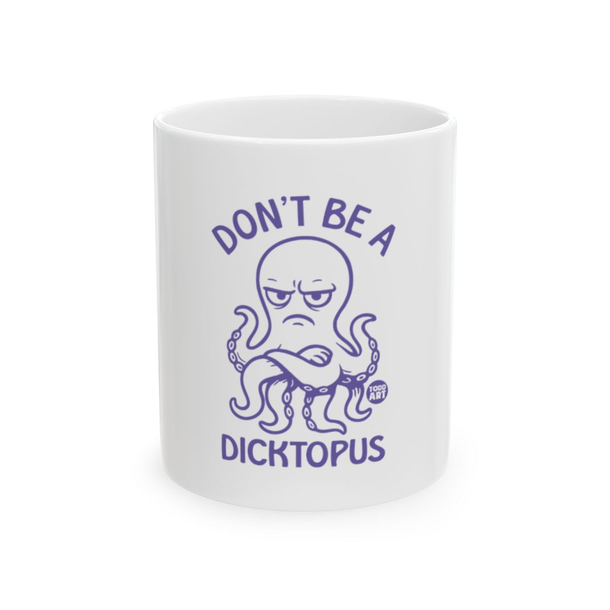 Don't Be A Dicktopus Funny White Ceramic Mug